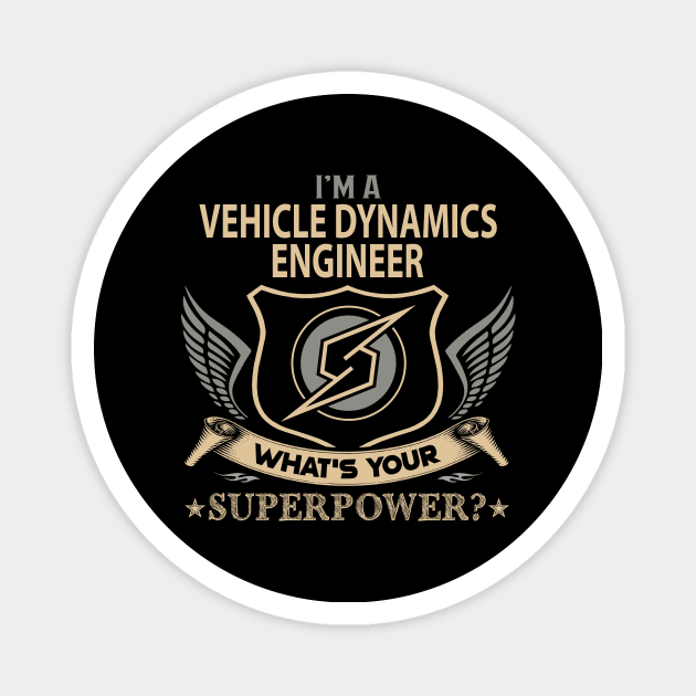 Vehicle Dynamics Engineer T Shirt - Superpower Gift Item Tee Magnet by Cosimiaart